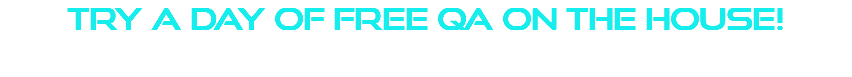 try a day of free qa on the house!